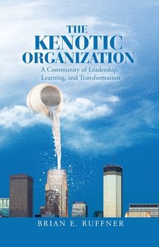 portada The Kenotic Organization: A Community of Leadership, Learning, and Transformation