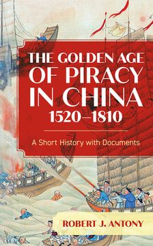 portada The Golden age of Piracy in China, 1520–1810: A Short History With Documents (en Inglés)