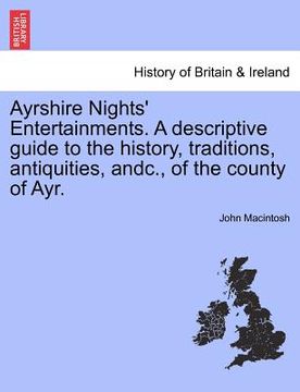 portada ayrshire nights' entertainments. a descriptive guide to the history, traditions, antiquities, andc., of the county of ayr. (en Inglés)