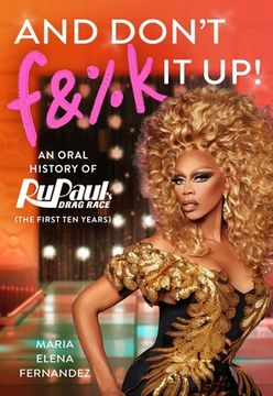 portada And Don'T F&%K it up: An Untucked Oral History of Rupaul'S Drag Race (The First ten Years) (en Inglés)