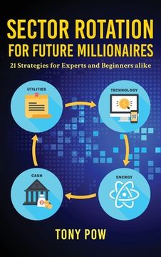 portada Sector Rotation for Future Millionaires: 21 Strategies for Experts and Beginners Alike (en Inglés)
