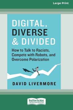 portada Digital, Diverse & Divided: How to Talk to Racists, Compete with Robots, and Overcome Polarization [Large Print 16 Pt Edition] (en Inglés)