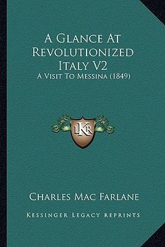 portada a glance at revolutionized italy v2: a visit to messina (1849) (en Inglés)