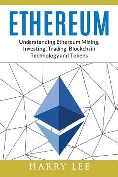 portada Ethereum: Understanding Ethereum Mining, Investing, Trading, Blockchain Technology and Tokens (en Inglés)