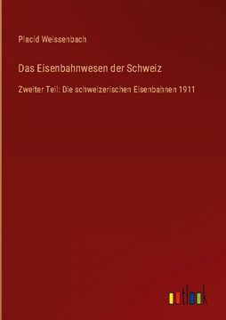 portada Das Eisenbahnwesen der Schweiz: Zweiter Teil: Die schweizerischen Eisenbahnen 1911 (in German)