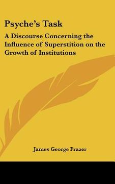 portada psyche's task: a discourse concerning the influence of superstition on the growth of institutions (in English)