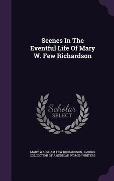 portada Scenes In The Eventful Life Of Mary W. Few Richardson