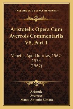 portada Aristotelis Opera Cum Averrois Commentariis V8, Part 1: Venetiis Apud Junctas, 1562-1574 (1562) (en Latin)
