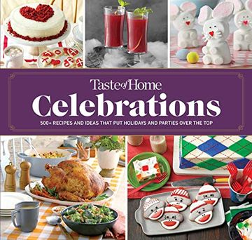 portada Taste of Home Celebrations: 500+ Recipes and Tips to put Your Holidays and Parties Over the top (en Inglés)