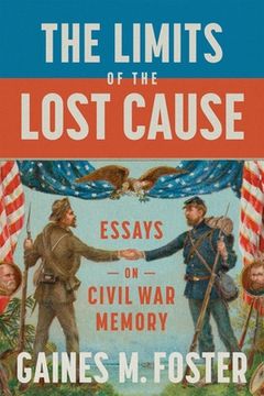 portada The Limits of the Lost Cause: Essays on Civil War Memory (en Inglés)