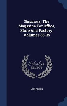 portada Business, The Magazine For Office, Store And Factory, Volumes 33-35