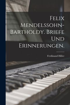 portada Felix Mendelssohn-Bartholdy. Briefe und Erinnerungen. (in German)