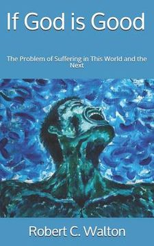 portada If God is Good: The Problem of Suffering in This World and the Next (en Inglés)
