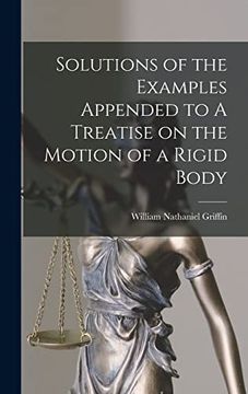 Solutions of the Examples Appended to a Treatise on the Motion of a Rigid Body (en Inglés)
