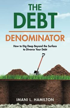 portada The Debt Denominator: How to dig Deep Beyond the Surface to Divorce Your Debt (in English)