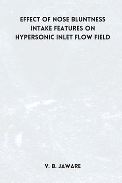 portada Effect of nose bluntness Intake Features on Hypersonic Inlet Flow Field (en Inglés)