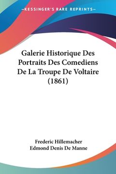 portada Galerie Historique Des Portraits Des Comediens De La Troupe De Voltaire (1861) (en Francés)