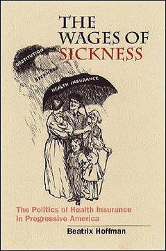 portada wages of sickness: the politics of health insurance in progressive america (in English)