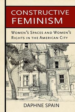 portada Constructive Feminism: Women's Spaces and Women's Rights in the American City