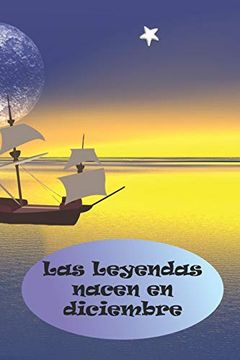 portada Las Leyendas Nacen en Diciembre: El Regalo de Cumpleaños Perfecto. Preciosa Tapa Blanda. (in Spanish)