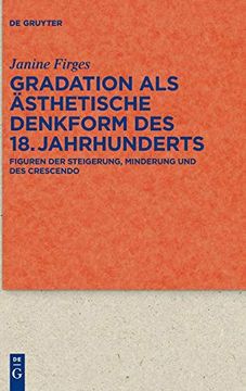 portada Gradation als Ästhetische Denkform des 18. Jahrhunderts: Figuren der Steigerung, Minderung und des Crescendo: 96330 (Quellen und Forschungen zur Literatur und Kulturgeschichte) (en Alemán)