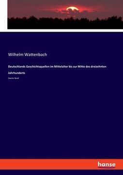 portada Deutschlands Geschichtsquellen im Mittelalter bis zur Mitte des dreizehnten Jahrhunderts: Zweiter Band (en Alemán)