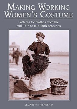 portada Making Working Women's Costume: Patterns for Clothes from the Mid-15th to Mid-20th Centuries