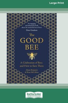 portada The Good Bee: A Celebration of Bees and How to Save Them (16pt Large Print Edition) (en Inglés)