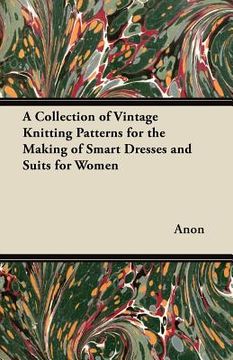 portada a collection of vintage knitting patterns for the making of smart dresses and suits for women (en Inglés)