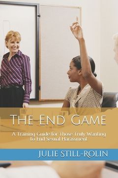 portada The End Game: A Training Guide for Those Who Truly Want to End Sexual Harassment (en Inglés)