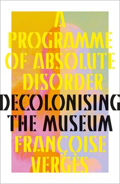portada A Programme of Absolute Disorder: Decolonizing the Museum (en Inglés)