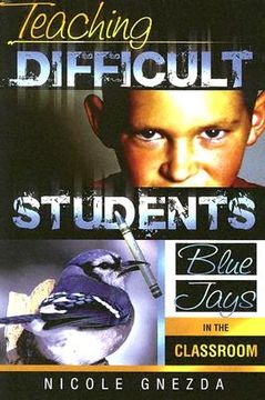 portada Teaching Difficult Students: Blue Jays in the Classroom
