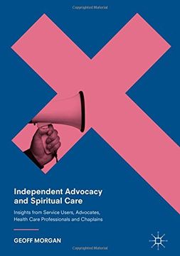 portada Independent Advocacy and Spiritual Care: Insights from Service Users, Advocates, Health Care Professionals and Chaplains