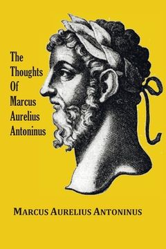 portada The Thoughts (Meditations) of the Emperor Marcus Aurelius Antoninus - with biographical sketch, philosophy of, illustrations, index and index of terms