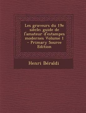 portada Les graveurs du 19e siècle; guide de l'amateur d'estampes modernes Volume 1 (in French)