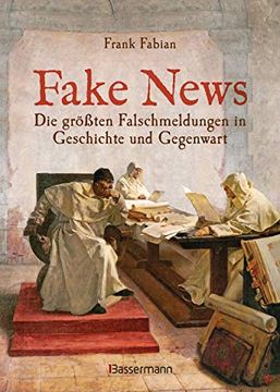 portada Fake News - die Größten Falschmeldungen in Geschichte und Gegenwart. Von der Inquisition bis Donald Trump. (in German)