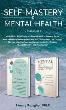 portada Self-Mastery and Mental Health 2-Books-in-1: How to Relieve Stress and Anxiety, and Change Your Life Through the Law of Attraction, Meditation, Master (en Inglés)