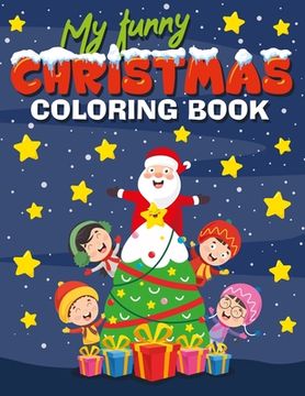 portada My Funny Christmas Coloring Book: 20 detailed Christmas and Winter Scenes to color, Santa, Reindeer, Snowmen, Penguins, Animals and Children, great Fu (en Inglés)