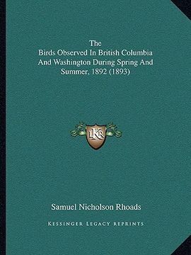 portada the birds observed in british columbia and washington during spring and summer, 1892 (1893) (en Inglés)