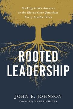 portada Rooted Leadership: Seeking God’S Answers to the Eleven Core Questions Every Leader Faces (en Inglés)