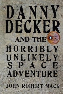 portada Danny Decker and the Horribly Unlikely Space Adventure: Volume 1 (The Danny Decker Adventures)