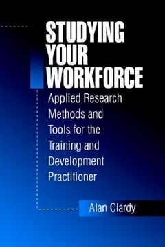 portada studying your workforce: applied research methods and tools for the training and development practitioner (en Inglés)