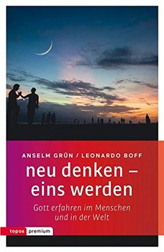 portada Neu Denken - Eins Werden: Gott Erfahren im Menschen und in der Welt (Topos Premium) (en Alemán)