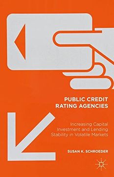 portada Public Credit Rating Agencies: Increasing Capital Investment and Lending Stability in Volatile Markets (en Inglés)