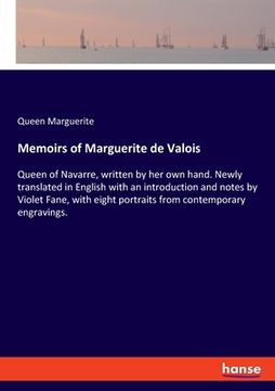 portada Memoirs of Marguerite de Valois: Queen of Navarre, written by her own hand. Newly translated in English with an introduction and notes by Violet Fane, 