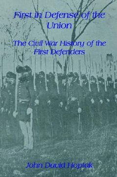 portada first in defense of the union: the civil war history of the first defenders (en Inglés)