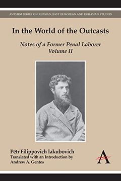 portada In the World of the Outcasts: Notes of a Former Penal Laborer, Volume ii (Anthem Series on Russian, East European and Eurasian Studies) (in English)