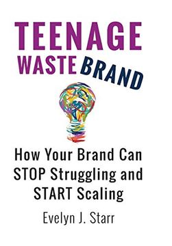 portada Teenage Wastebrand: How Your Brand can Stop Struggling and Start Scaling (en Inglés)