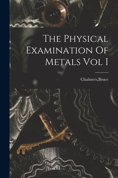 portada The Physical Examination Of Metals Vol I (en Inglés)