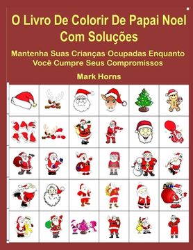 portada O Livro De Colorir De Papai Noel Com Soluções: Mantenha Suas Crianças Ocupadas Enquanto Você Cumpre Seus Compromissos (en Portugués)